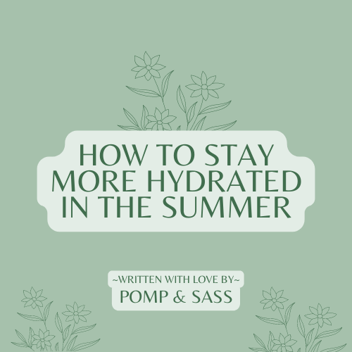 How to Stay More Hydrated in the Summer - Pomp & Sass