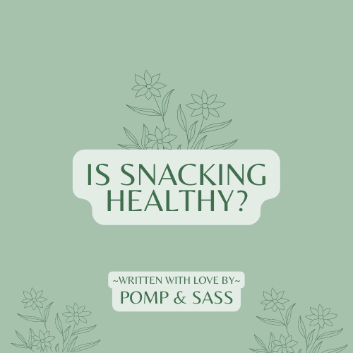Is Snacking Healthy? - Pomp & Sass