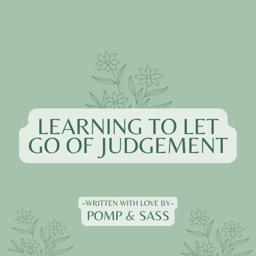 Learning to Let Go of Judgement - Pomp & Sass