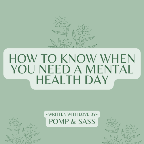 How to Know When You Need a Mental Health Day - Pomp & Sass