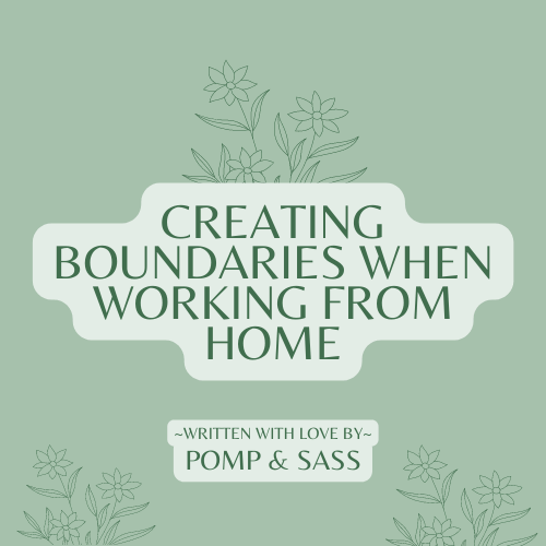 Creating Boundaries When Working from Home - Pomp & Sass