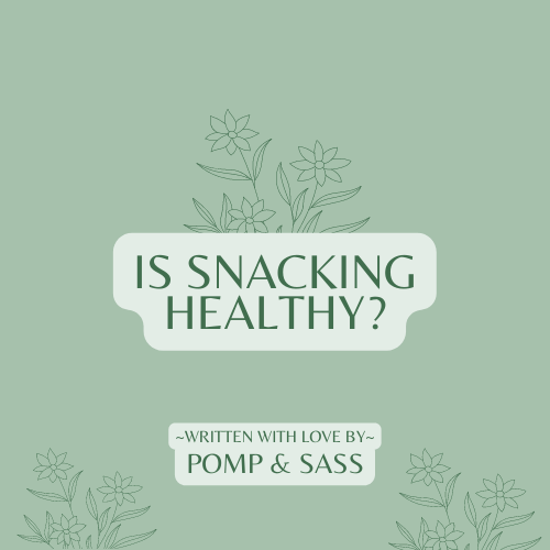 Is Snacking Healthy? - Pomp & Sass