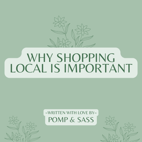 Why Shopping Local is Important - Pomp & Sass