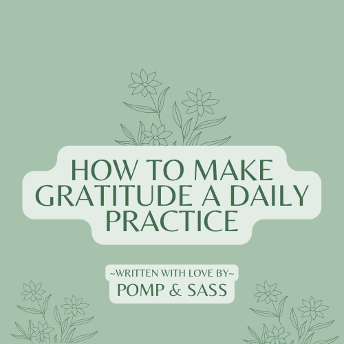 How to Make Gratitude a Daily Practice - Pomp & Sass