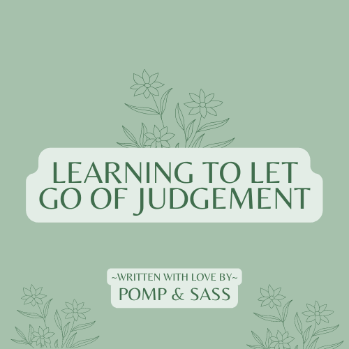 Learning to Let Go of Judgement - Pomp & Sass