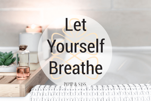 Let Yourself Breathe - Pomp & Sass