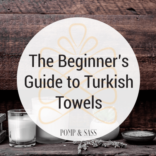 The Beginners Guide to Turkish Towels - Pomp & Sass