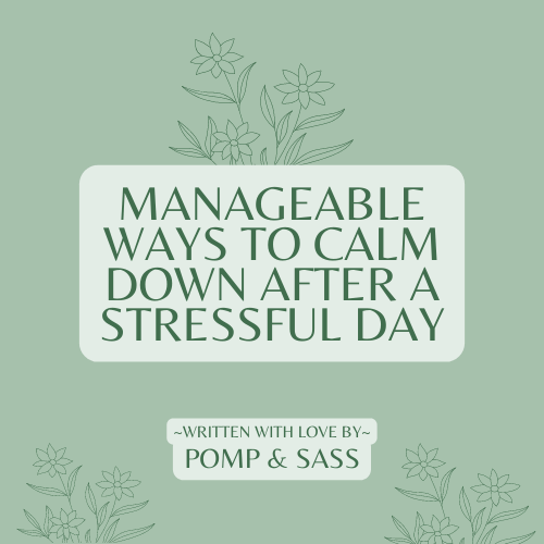 Manageable Ways to Calm Down After a Stressful Day - Pomp & Sass